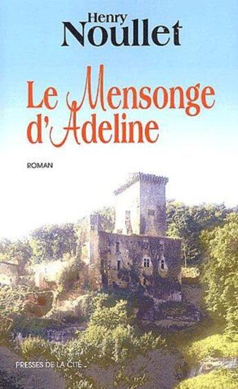 Couverture du livre « Le mensonge d'adeline » de Henry Noullet aux éditions Presses De La Cite