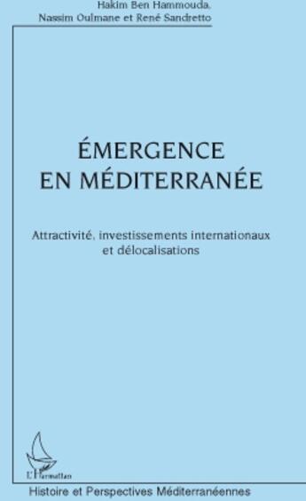 Couverture du livre « Émergence en méditerranée ; attractivité, investissements internationaux et délocalisations » de Oulmane Ben Hammouda et Nassim Oulmane et Rene Sandretto aux éditions L'harmattan