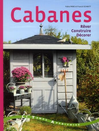 Couverture du livre « Cabanes ; construire , décorer, rêver » de Franck Schmitt aux éditions Le Temps Apprivoise