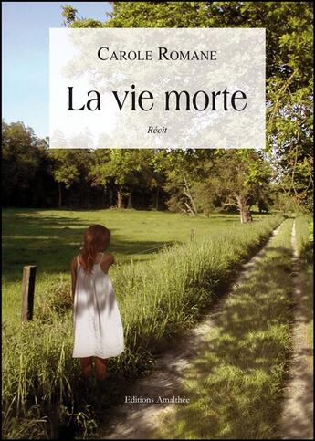 Couverture du livre « La vie morte » de Carole Romane aux éditions Amalthee