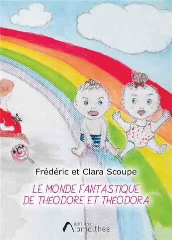 Couverture du livre « Le monde fantastique de Théodore et Théodora » de Frederic Scoupe et Clara Scoupe aux éditions Amalthee