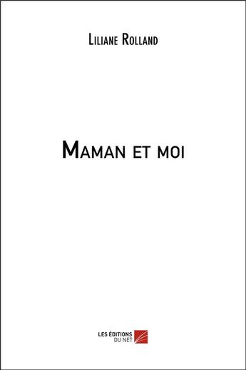 Couverture du livre « Maman et moi » de Liliane Rolland aux éditions Editions Du Net