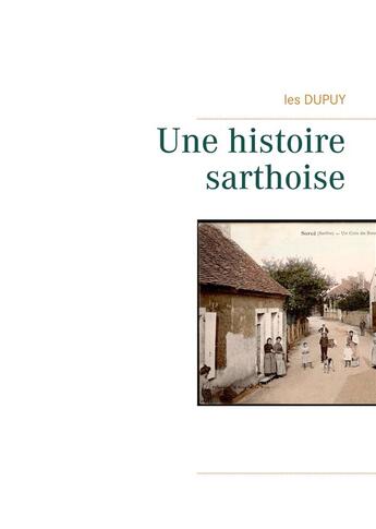 Couverture du livre « Une histoire sarthoise » de Les Dupuy aux éditions Books On Demand