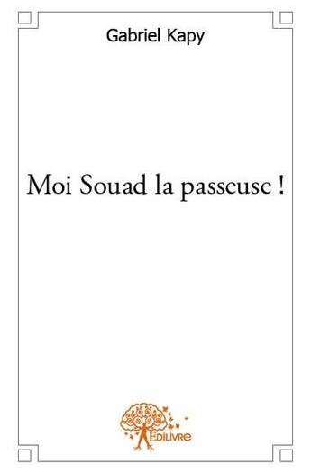 Couverture du livre « Moi Souad la passeuse ! » de Kapy Gabriel aux éditions Edilivre