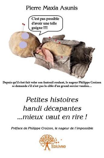 Couverture du livre « Petites histoires handi décapantes... mieux vaut en rire ! » de Pierre Maxia Asunis aux éditions Edilivre