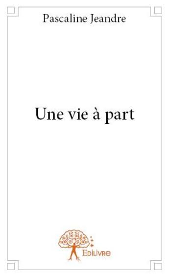 Couverture du livre « Une vie à part » de Pascaline Jeandre aux éditions Edilivre