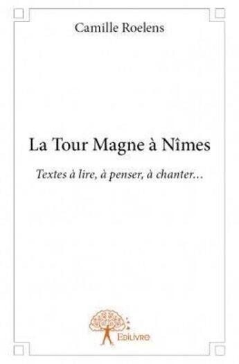 Couverture du livre « La tour Magne à Nîmes » de Camille Roelens aux éditions Edilivre