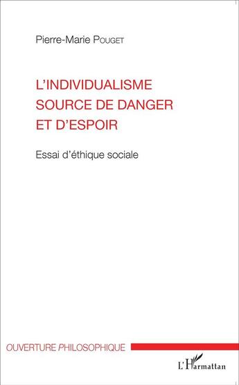 Couverture du livre « L'individualisme source de danger et d'espoir ; essai d'éthique sociale » de Pierre-Marie Pouget aux éditions L'harmattan