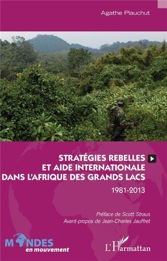 Couverture du livre « Stratégies rebelles et aide internationale dans l'Afrique des grands lacs ; 1981-2013 » de Agathe Plauchut aux éditions L'harmattan