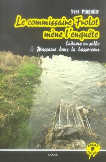 Couverture du livre « Le commissaire frolot mène l'enquête ; cadavre en solde et massacre dans la basse-cour » de Yves Pinguilly aux éditions Oskar