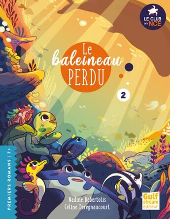 Couverture du livre « Le club des nageoires et des carapaces extraordinaires Tome 2 : le baleineau perdu » de Celine Deregnaucourt et Nadine Debertolis aux éditions Gulf Stream