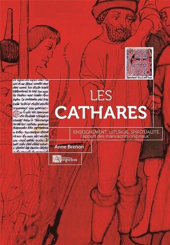 Couverture du livre « Les cathares : enseignement, liturgie, spiritualite - l'apport des manuscrits originaux » de Anne Brenon aux éditions Ampelos