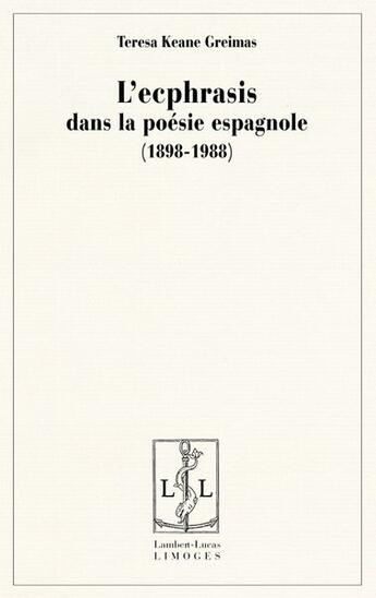 Couverture du livre « L'ecphrasis dans la poésie espagnole (1898-1988) » de Teresa Keane Greimas aux éditions Lambert-lucas