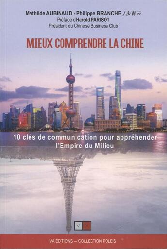 Couverture du livre « Mieux comprendre la Chine ; 10 clés de communication pour appréhender l'Empire du Milieu » de Mathilde Aubinaud et Philippe Branche aux éditions Va Press