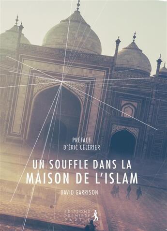 Couverture du livre « Un souffle dans la maison de l'Islam » de David Garrison aux éditions Premiere Partie