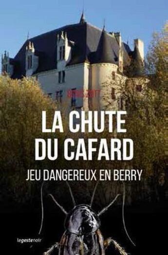 Couverture du livre « La chute du cafard ; jeu dangereux en Berry » de Denis Zott aux éditions Geste