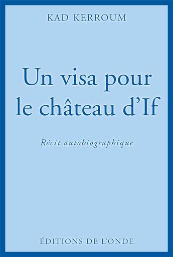 Couverture du livre « Un visa pour le château d'If » de Kad Kerroum aux éditions De L'onde