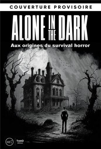 Couverture du livre « Alone in the Dark : Enquête sur les origines du survival horror » de Nicolas Deneschau aux éditions Third Editions