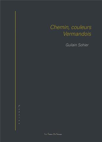 Couverture du livre « Chemin, couleurs en vermandois » de Guilain Sohier aux éditions Editions Du Venasque