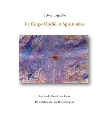 Couverture du livre « Le corps Unifié et Spiritualisé » de Sylvie Lagache aux éditions France Libris