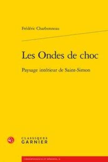 Couverture du livre « Les ondes de choc ; paysage intérieur de Saint-Simon » de Frederic Charbonneau aux éditions Classiques Garnier