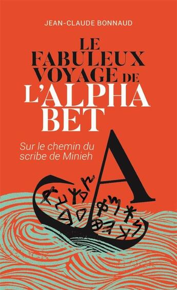 Couverture du livre « Le fabuleux voyage de l'alphabet : Sur le chemin du scribe de Minieh » de Jean-Claude Bonnaud aux éditions Food