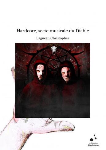 Couverture du livre « Hardcore, secte musicale du Diable » de Christopher Lagneau aux éditions Thebookedition.com