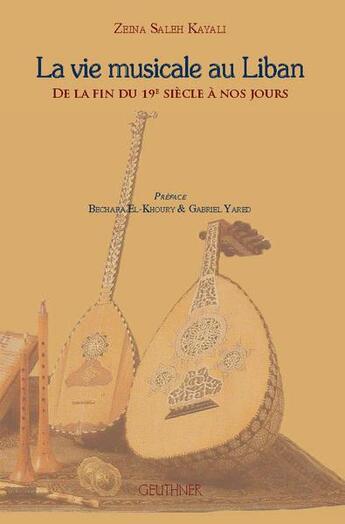 Couverture du livre « La vie musicale au Liban ; de la fin du 19e siècle à nos jours » de Zinat Salit Kayyali aux éditions Paul Geuthner