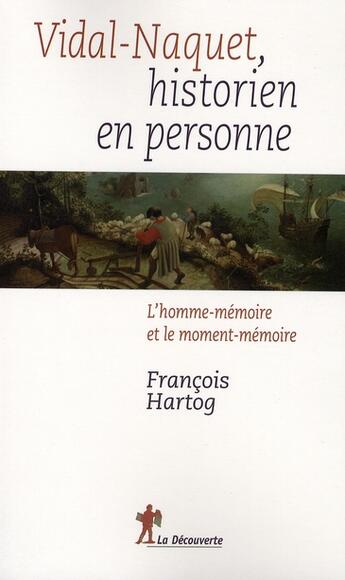 Couverture du livre « Vidal-Naquet, un historien en personne ; l'homme-mémoire et le moment-mémoire » de Francois Hartog aux éditions La Decouverte