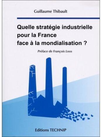 Couverture du livre « De Colbert à Sarkozy ; la politique industrielle à l'heure de la mondialisation » de Guillaume Thiba aux éditions Technip