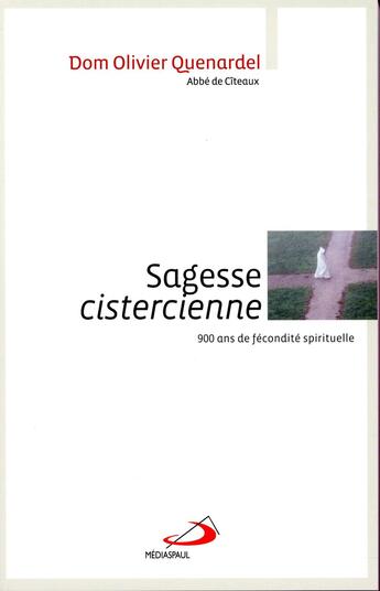 Couverture du livre « Sagesse cistercienne ; 900 ans de fécondité spirituelle » de Olivier Quenardel aux éditions Mediaspaul