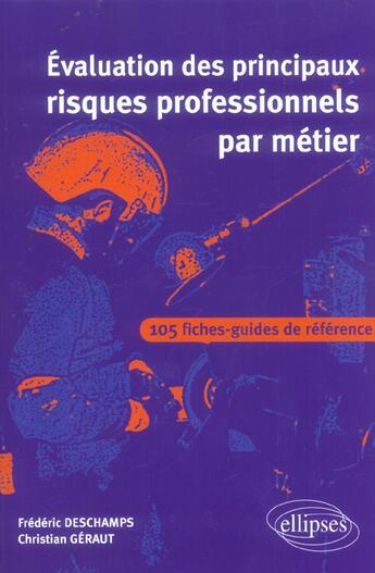Couverture du livre « Evaluation des principaux risques professionnels par metier - 105 fiches-guides de reference » de Deschamps/Geraut aux éditions Ellipses