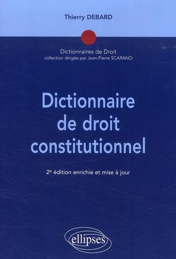 Couverture du livre « Dictionnaire de droit constitutionnel (2e édition) » de Thierry Debard aux éditions Ellipses