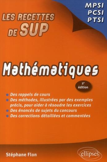 Couverture du livre « Les recettes de sup : mathématiques MPSI, PCSI, PTSI (2e édition) » de Stephane Flon aux éditions Ellipses