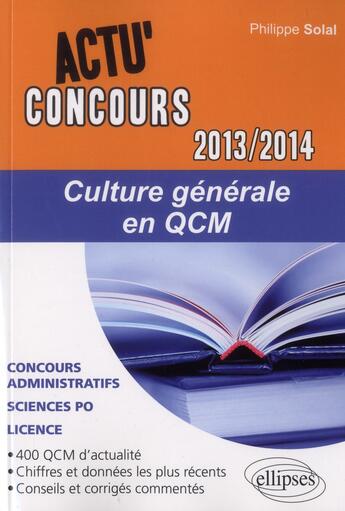 Couverture du livre « Actu'concours ; culture générale en QCM 2013-2014 » de Philippe Solal aux éditions Ellipses