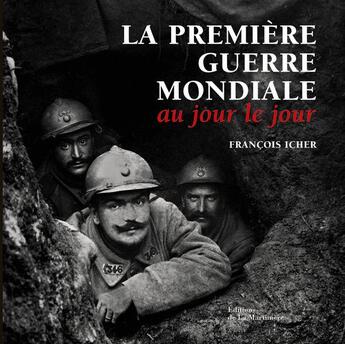 Couverture du livre « La première guerre mondiale au jour le jour » de Francois Icher aux éditions La Martiniere