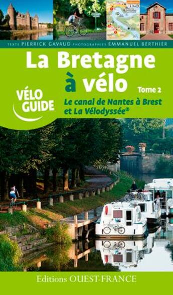 Couverture du livre « La Bretagne à velo t.2 ; le canal de Nantes à Brest » de Pierrick Gavaud et Emmanuel Berthier aux éditions Ouest France