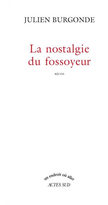 Couverture du livre « Nostalgie du fossoyeur (le) » de Julien Burgonde aux éditions Actes Sud