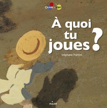 Couverture du livre « À quoi tu joues ? » de Stephane Frattini aux éditions Milan