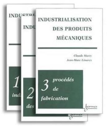 Couverture du livre « Industrialisation des produits mécaniques (les 3 tomes) » de Claude Marty aux éditions Hermes Science Publications