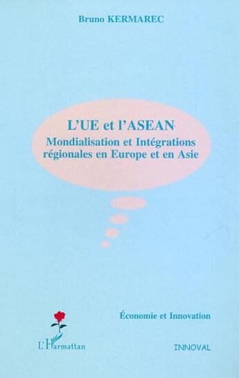 Couverture du livre « L'UE et l'ASEAN ; mondialisation et intégration régionale en Europe et en Asie » de Bruno Kermarec aux éditions L'harmattan