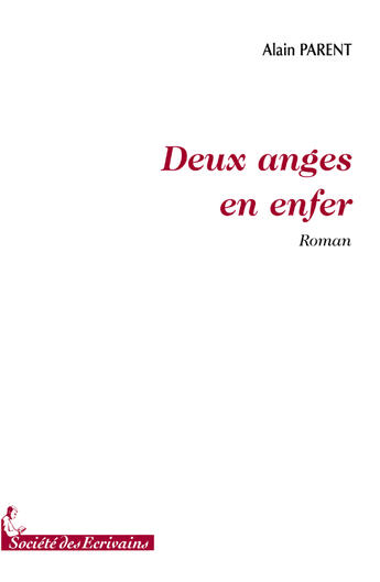 Couverture du livre « Deux anges en enfer » de Parent Alain aux éditions Societe Des Ecrivains