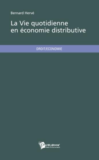 Couverture du livre « La vie quotidienne en économie distributive » de Bernard Herve aux éditions Publibook