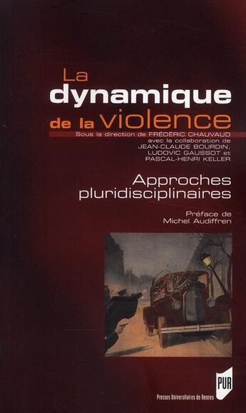 Couverture du livre « La dynamique de la violence ; approches pluridisciplinaires » de Pascal-Henri Keller et Ludovic Gaussot et Frederic Chauvaud et Jean-Claude Bourdin aux éditions Pu De Rennes