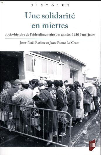 Couverture du livre « Une solidarité en miettes ; socio-histoire de l'aide alimentaire des années 1930 à nos jours » de Jean-Noel Retiere et Jean-Pierre Le Crom aux éditions Pu De Rennes