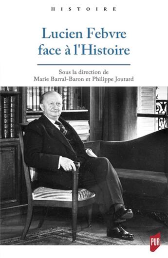 Couverture du livre « Lucien Fèbvre face à l'Histoire » de Marie Barral-Baron et Philippe Joutard et . Collectif aux éditions Pu De Rennes