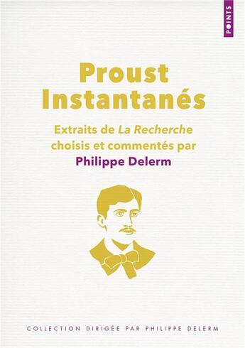 Couverture du livre « Proust, instantanés : extraits de la recherche choisis et commentés par Philippe Delerm » de Marcel Proust aux éditions Points