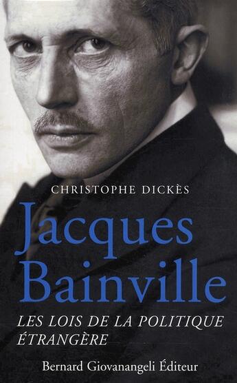 Couverture du livre « Jacques bainville. les lois de la politique etrangere » de Christophe Dickes aux éditions Giovanangeli Artilleur