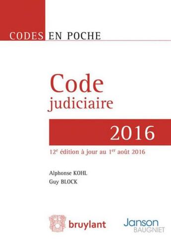 Couverture du livre « Code judiciaire 2016 (12e édition) » de Guy Block et Alphonse Kohl aux éditions Bruylant