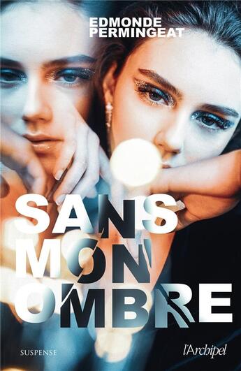 Couverture du livre « Sans mon ombre » de Edmonde Permingeat aux éditions Archipel